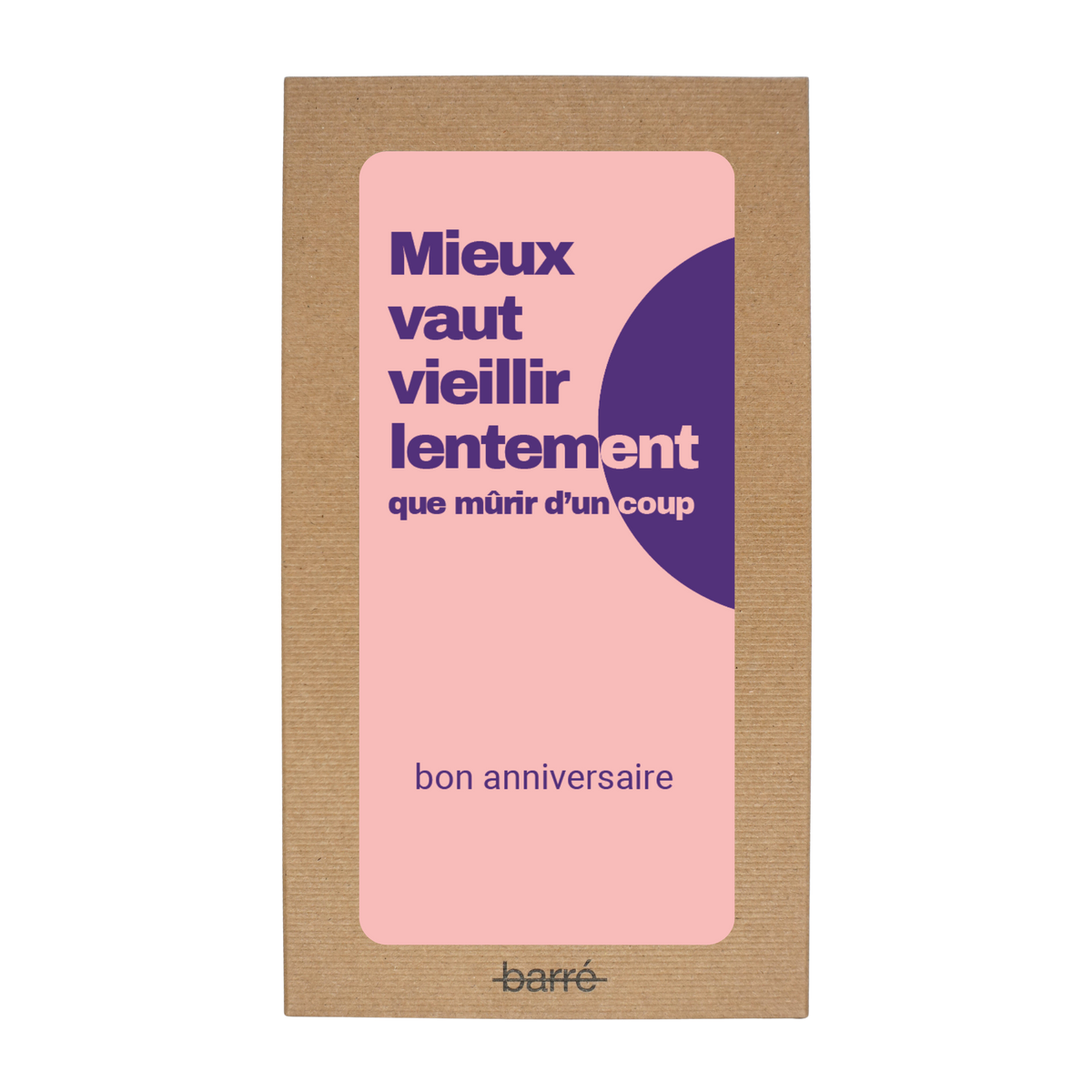 Mieux vaut vieillir lentement que mûrir d'un coup — Chocolat & carte à message | barré